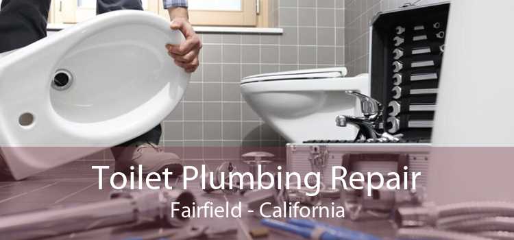 Toilet Plumbing Repair Fairfield - California