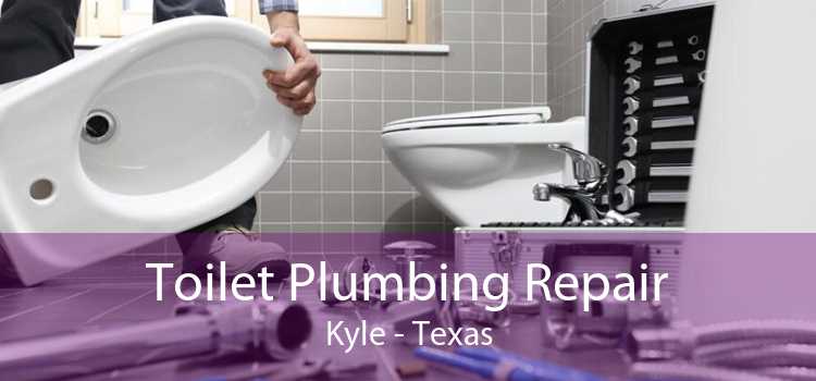Toilet Plumbing Repair Kyle - Texas