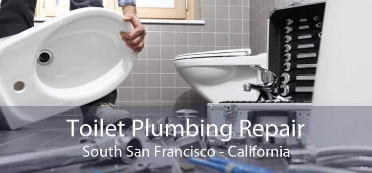 Toilet Plumbing Repair South San Francisco - California