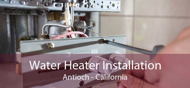 Water Heater Installation Antioch - California