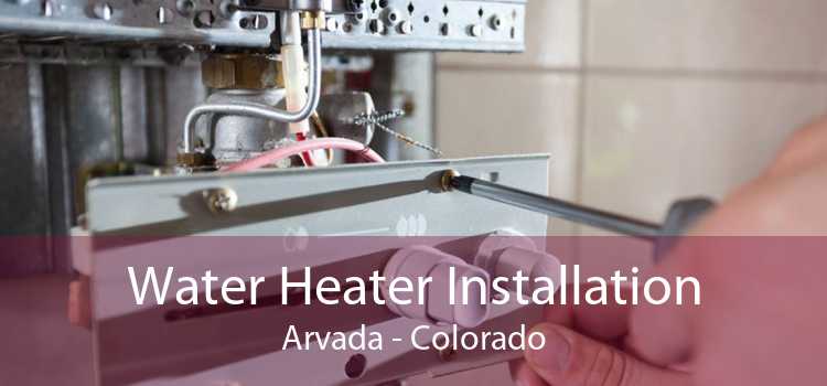 Water Heater Installation Arvada - Colorado