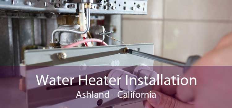 Water Heater Installation Ashland - California
