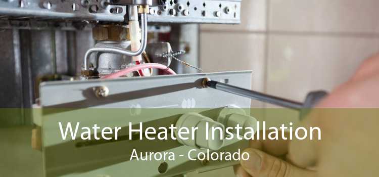 Water Heater Installation Aurora - Colorado