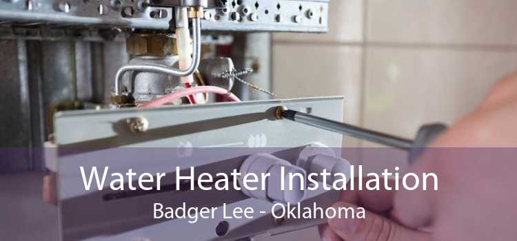 Water Heater Installation Badger Lee - Oklahoma