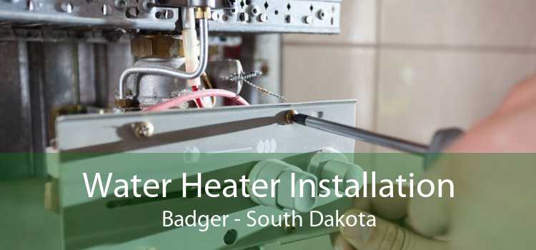 Water Heater Installation Badger - South Dakota