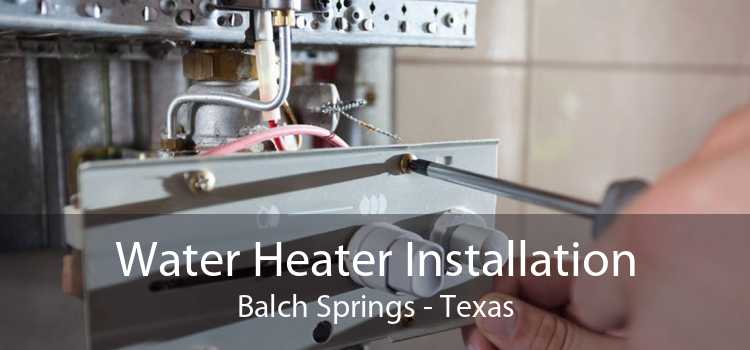 Water Heater Installation Balch Springs - Texas
