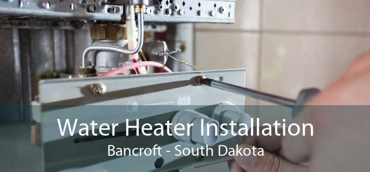 Water Heater Installation Bancroft - South Dakota