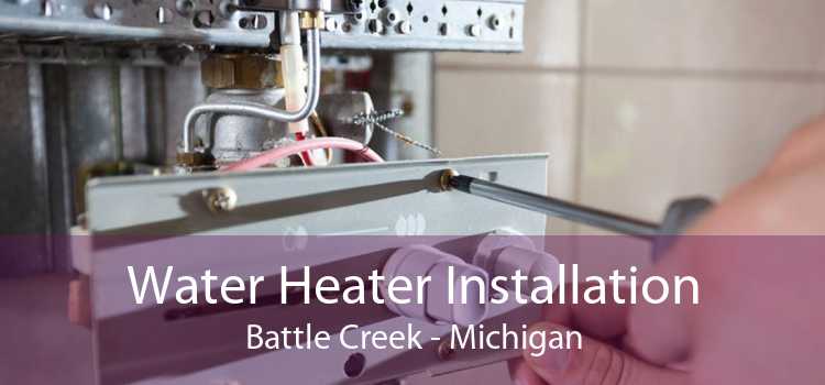 Water Heater Installation Battle Creek - Michigan