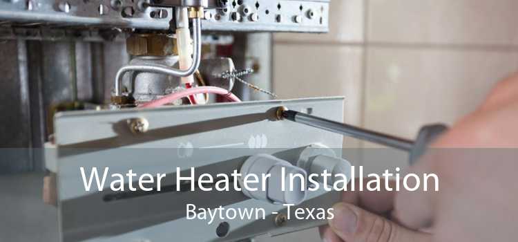 Water Heater Installation Baytown - Texas