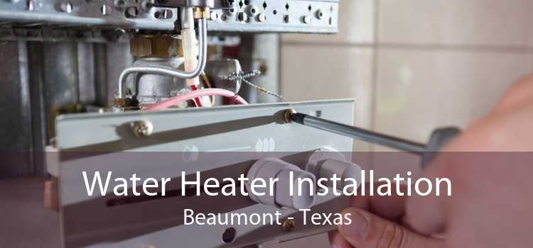 Water Heater Installation Beaumont - Texas