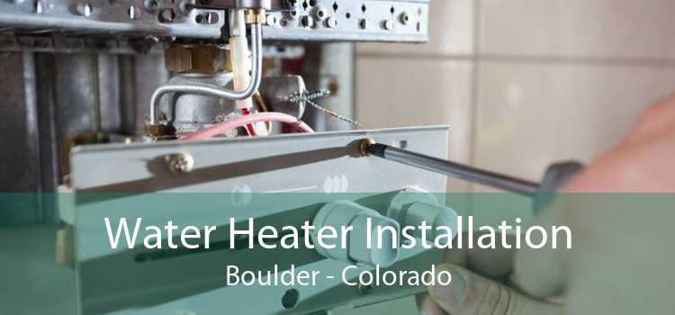 Water Heater Installation Boulder - Colorado