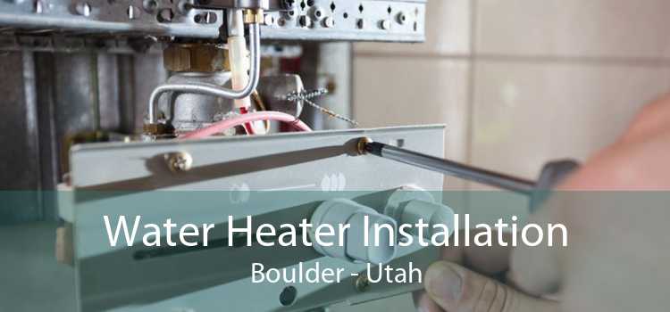 Water Heater Installation Boulder - Utah