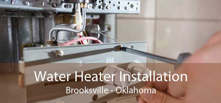 Water Heater Installation Brooksville - Oklahoma