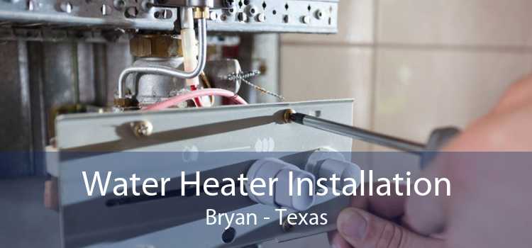 Water Heater Installation Bryan - Texas