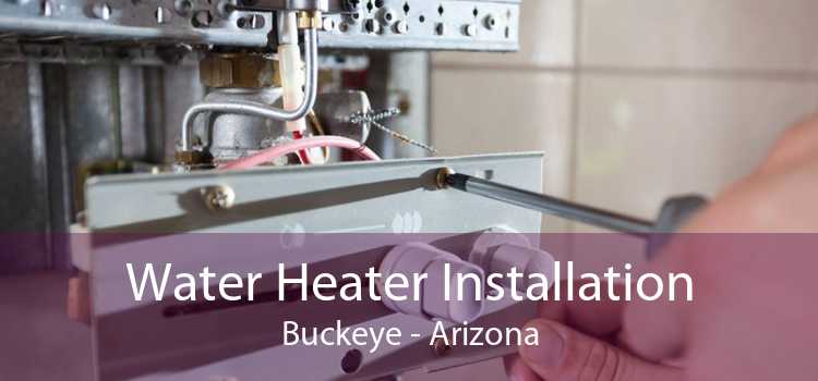 Water Heater Installation Buckeye - Arizona