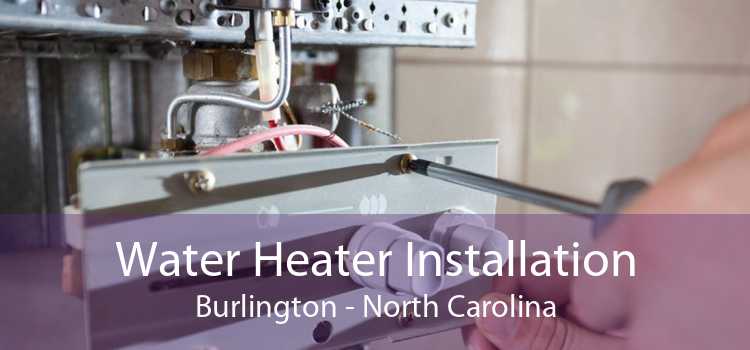 Water Heater Installation Burlington - North Carolina