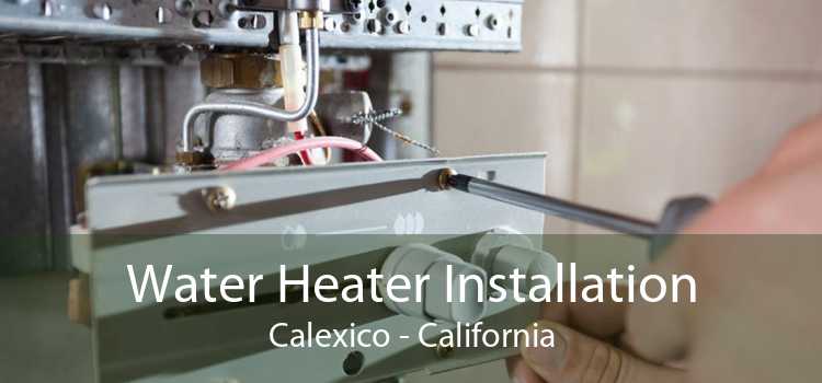Water Heater Installation Calexico - California