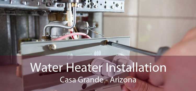 Water Heater Installation Casa Grande - Arizona