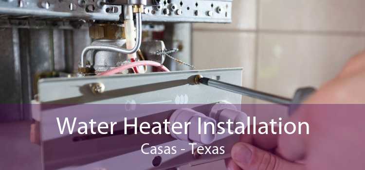 Water Heater Installation Casas - Texas