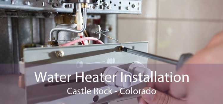 Water Heater Installation Castle Rock - Colorado