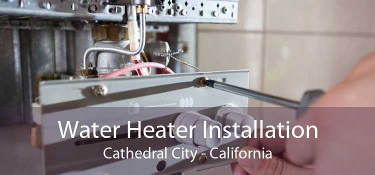 Water Heater Installation Cathedral City - California