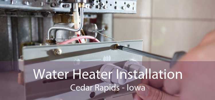 Water Heater Installation Cedar Rapids - Iowa