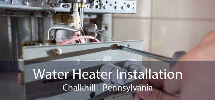 Water Heater Installation Chalkhill - Pennsylvania