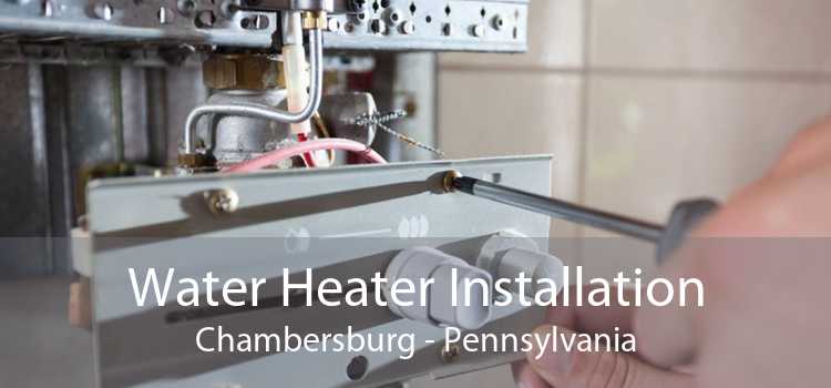 Water Heater Installation Chambersburg - Pennsylvania