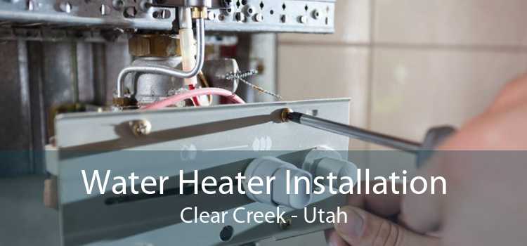 Water Heater Installation Clear Creek - Utah