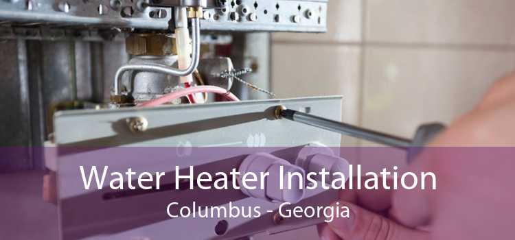 Water Heater Installation Columbus - Georgia