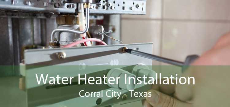 Water Heater Installation Corral City - Texas