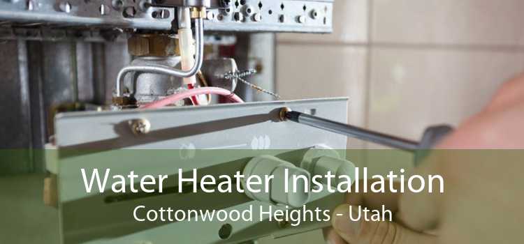 Water Heater Installation Cottonwood Heights - Utah