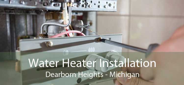 Water Heater Installation Dearborn Heights - Michigan