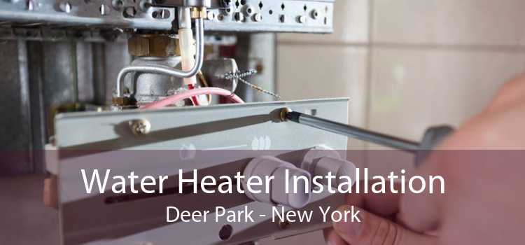 Water Heater Installation Deer Park - New York