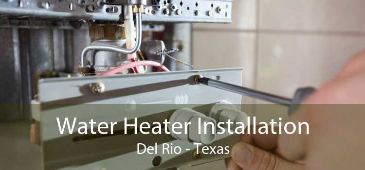 Water Heater Installation Del Rio - Texas