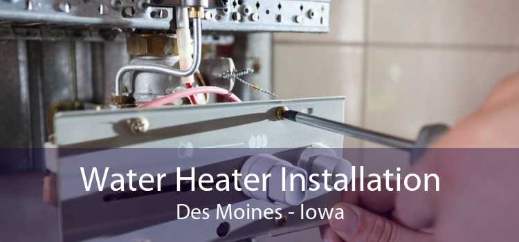 Water Heater Installation Des Moines - Iowa