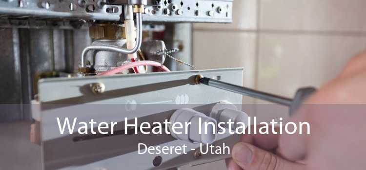 Water Heater Installation Deseret - Utah
