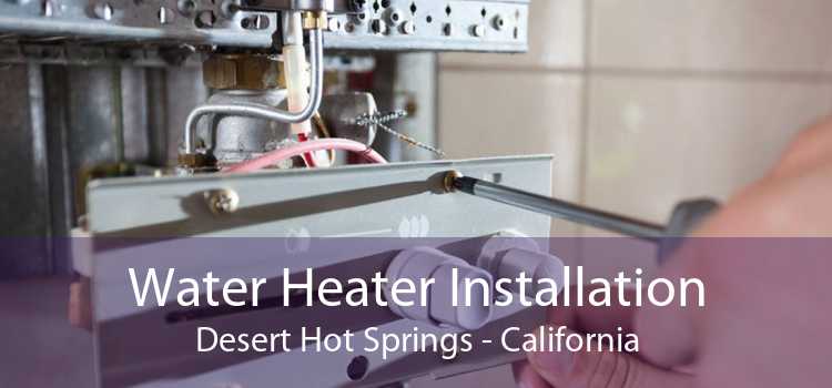 Water Heater Installation Desert Hot Springs - California