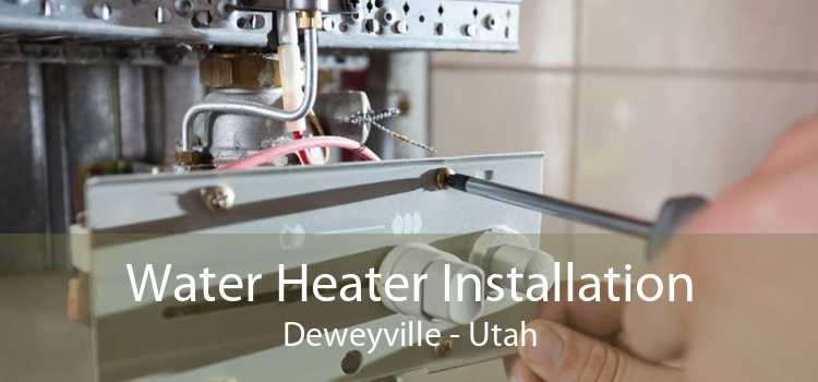 Water Heater Installation Deweyville - Utah