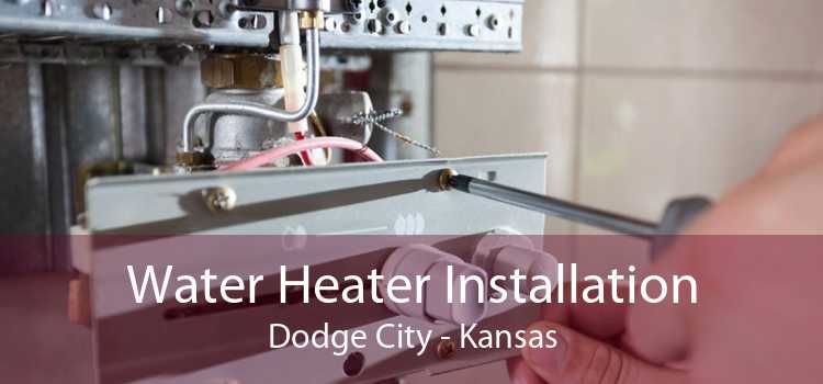 Water Heater Installation Dodge City - Kansas