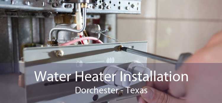 Water Heater Installation Dorchester - Texas