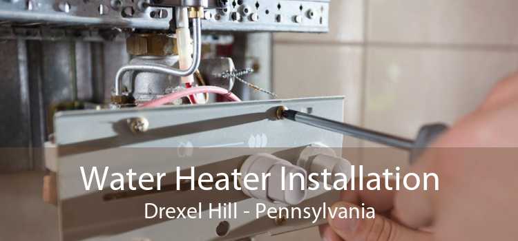 Water Heater Installation Drexel Hill - Pennsylvania