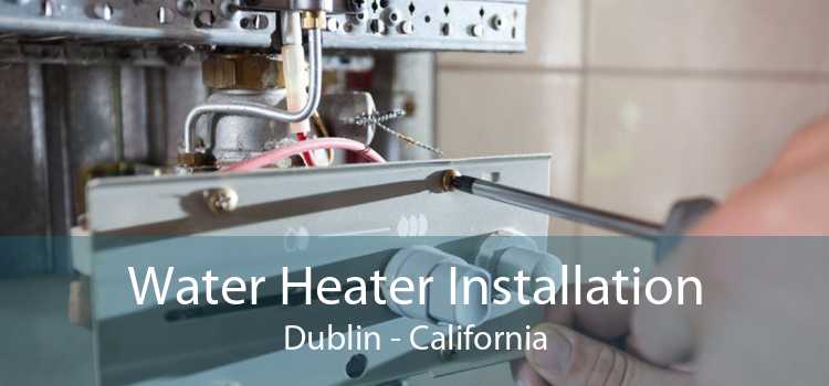 Water Heater Installation Dublin - California