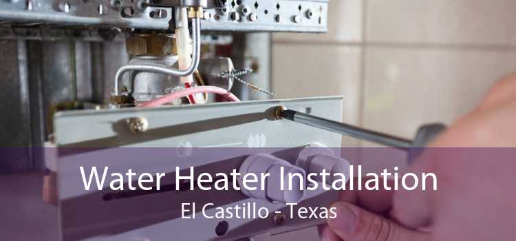 Water Heater Installation El Castillo - Texas