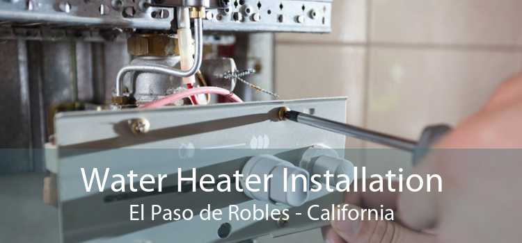 Water Heater Installation El Paso de Robles - California