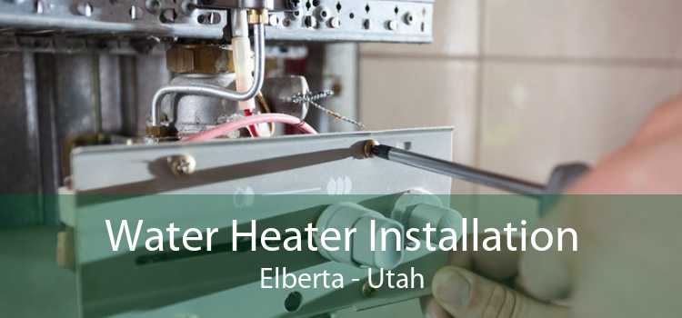 Water Heater Installation Elberta - Utah