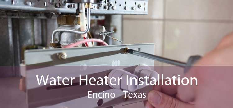 Water Heater Installation Encino - Texas