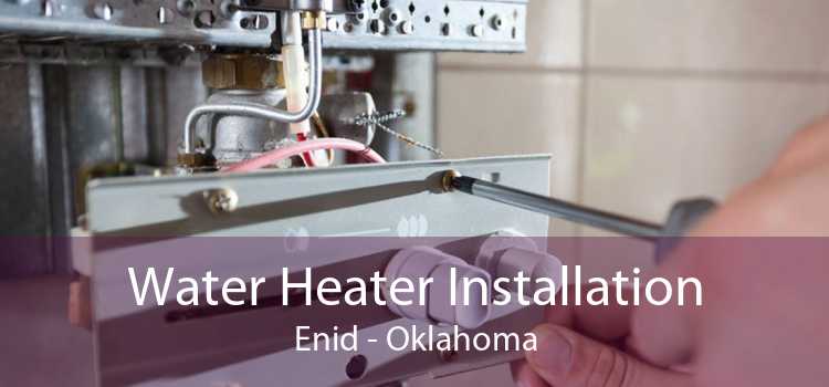 Water Heater Installation Enid - Oklahoma