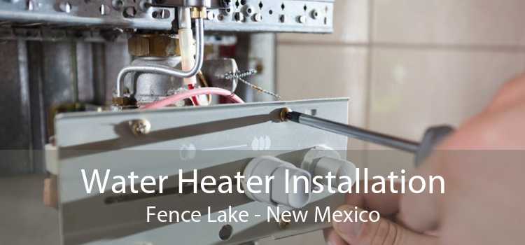 Water Heater Installation Fence Lake - New Mexico