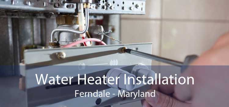 Water Heater Installation Ferndale - Maryland